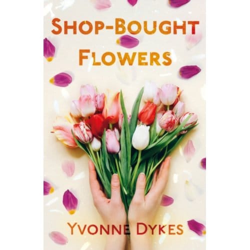 Shop-Bought Flowers - Yvonne Dykes