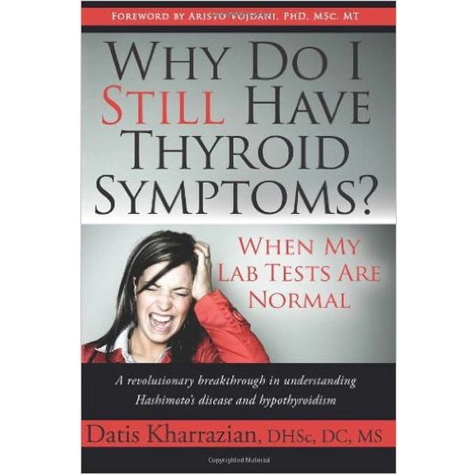Why Do I Still Have Thyroid Symptoms? When My Lab Tests Are Normal - Datis Kharrazian