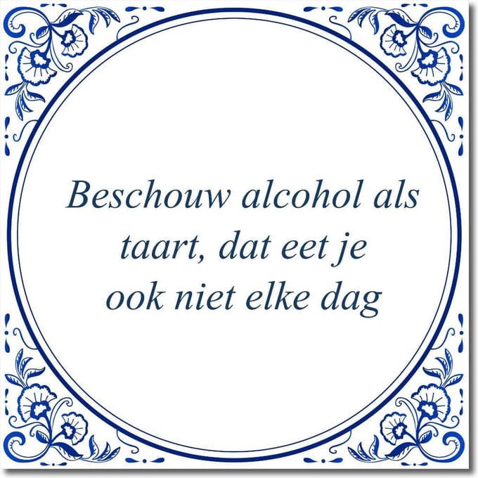 Tegeltje met standaard - Beschouw alcohol als taart, dat eet je ook niet elke dag