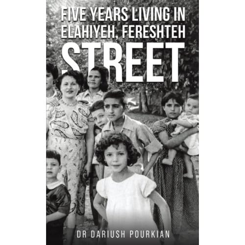 Five Years Living In Elahiyeh, Fereshteh Street - Pourkian, Dr Dariush
