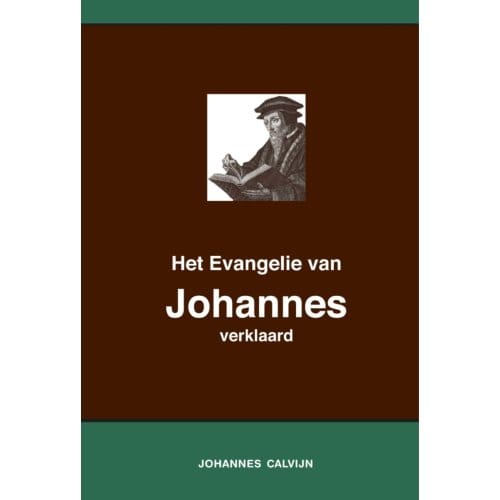 Het Evangelie Van Johannes Verklaard - Johannes Calvijn