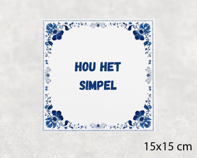 Spreuk tegel 15x15 cm Hou het simpel