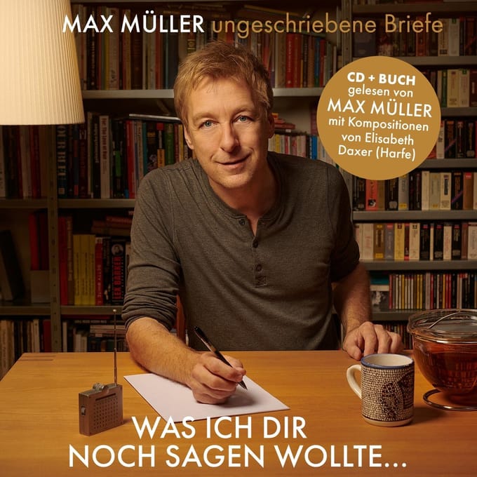 Max Müller & Elisabeth Daxer - Was Ich Dir Noch Sagen Wollte...Ungeschriebene Briefe (CD)