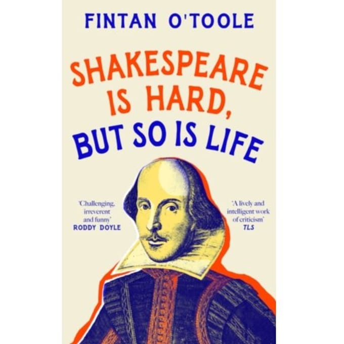 Shakespeare Is Hard, But So Is Life - Fintan O'Toole