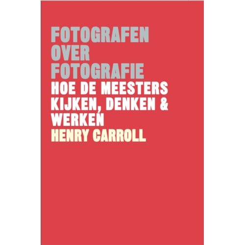 Fotografen Over Fotografie - Henry Carroll