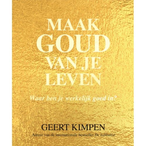 Maak Goud Van Je Leven - Geert Kimpen