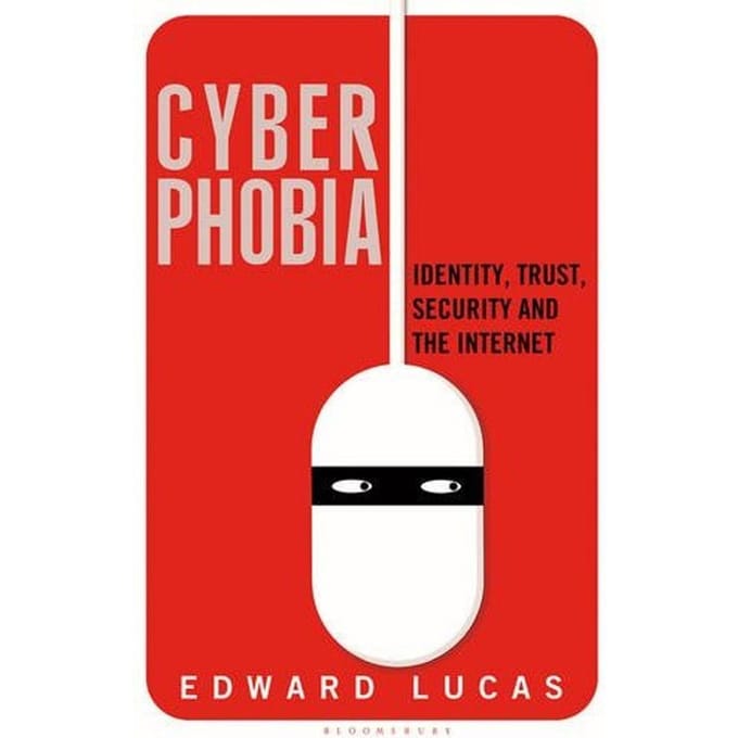 Edward Lucas - Cyberphobia Identity, Trust, Security and the Internet