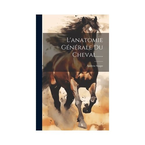 L'Anatomie Générale Du Cheval...... - Andrew Snape
