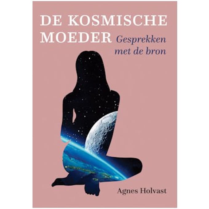 De Kosmische Moeder - Agnes Holvast