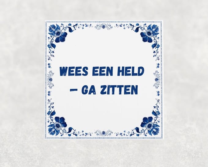 Spreuk tegel 15x15 cm Wees een held — ga zitten