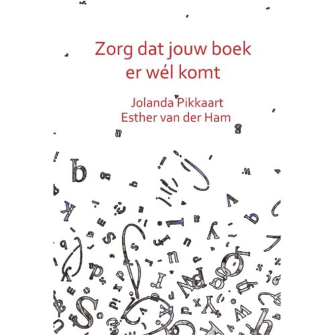 Zorg Dat Jouw Boek Er Wél Komt - Jolanda Pikkaart