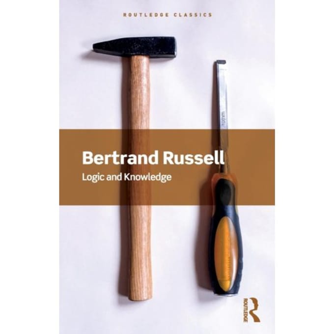 Logic And Knowledge - Routledge Classics - Bertrand Russell