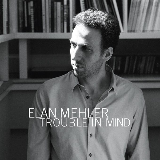 Elan Mehler - Trouble In Mind (CD)