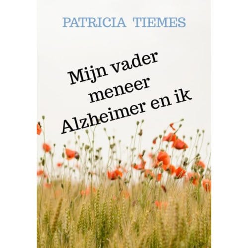 Mijn Vader Meneer Alzheimer En Ik - Patricia Tiemes
