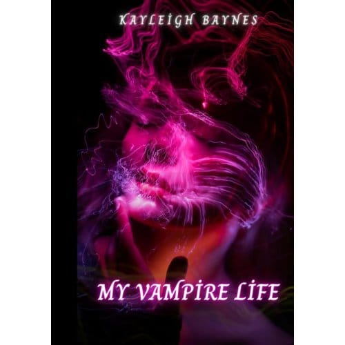 My Vampire Life - Kayleigh Baynes