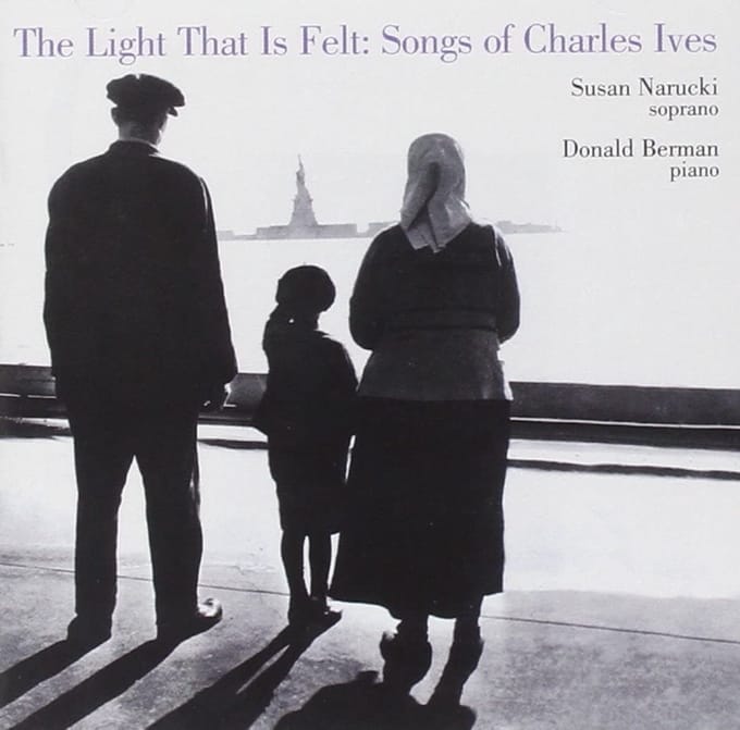 Susan Narucki & Donald Berman - The Light That Is Felt: Songs Of Charles Ives (CD)