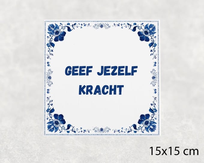 Spreuk tegel 15x15 cm Geef jezelf kracht