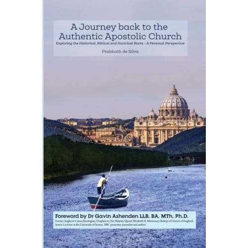 A Journey Back To The Authentic Apostolic Church - Prabhath De Silva