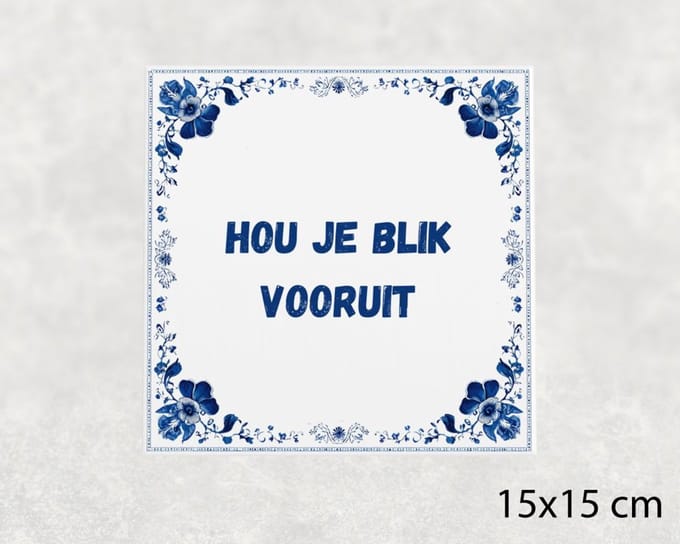 Spreuk tegel 15x15 cm Hou je blik vooruit