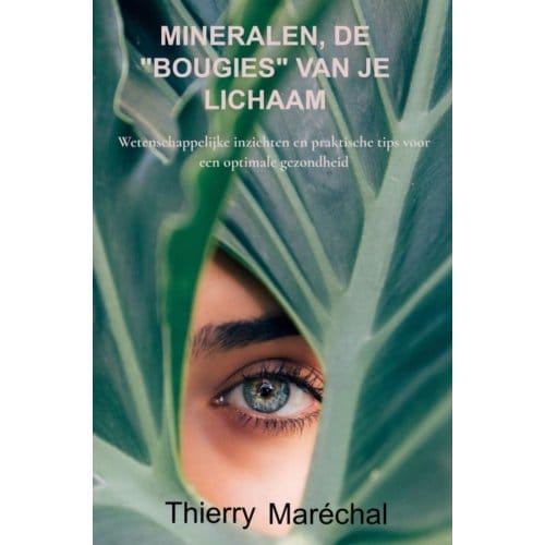 Mineralen, De "bougies" Van Je Lichaam - Thierry Maréchal