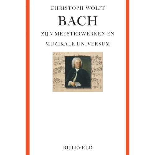 Bach - Zijn Meesterwerken En Muzikale Universum - Christoph Wolff