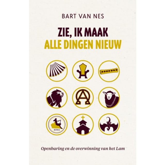 Zie, Ik Maak Alle Dingen Nieuw - Bart van Nes