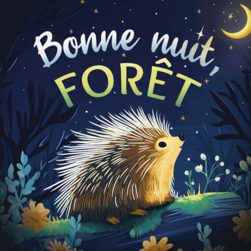 Bonne Nuit, Forêt : Une Douce Histoire Du Soir Pour Les Enfants ! - Emily Johnson