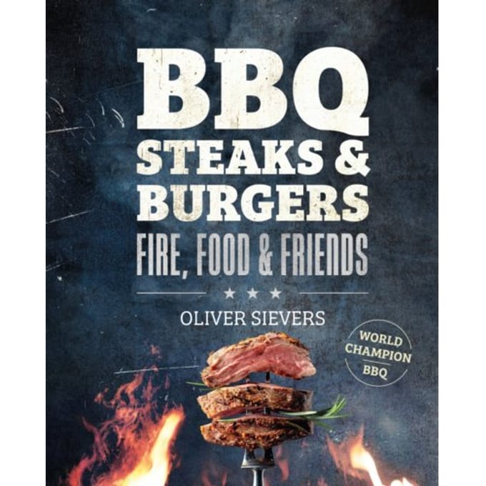 Bbq Steaks & Burgers - Fire, Food & Friends - Oliver Sievers