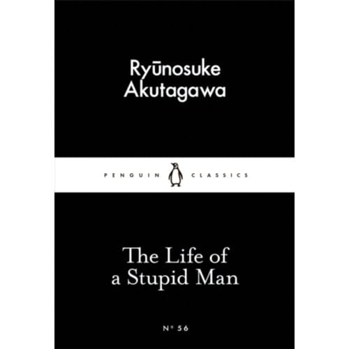 The Life Of A Stupid Man - Ryunosuke Akutagawa
