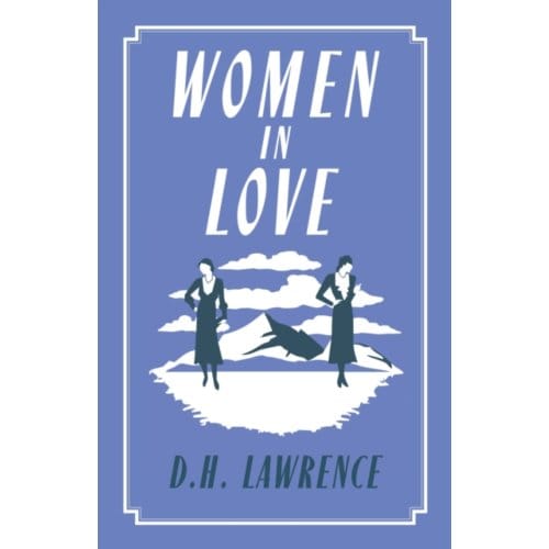 Women In Love - Alma Classics Evergreens - D.H. Lawrence