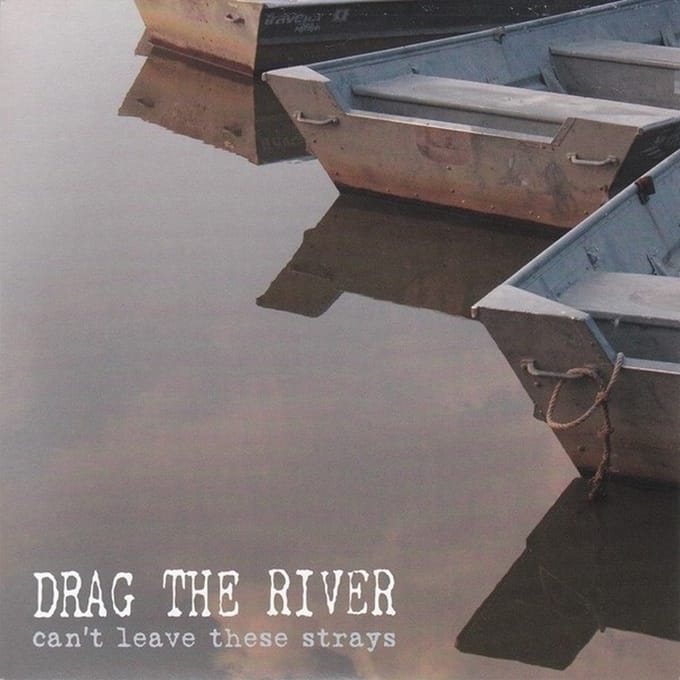 Drag The River - Can't Leave The Strays (7" Single)