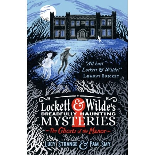 Lockett & Wilde's Dreadfully Haunting Mysteries: The Ghosts Of The Manor - Lucy Strange