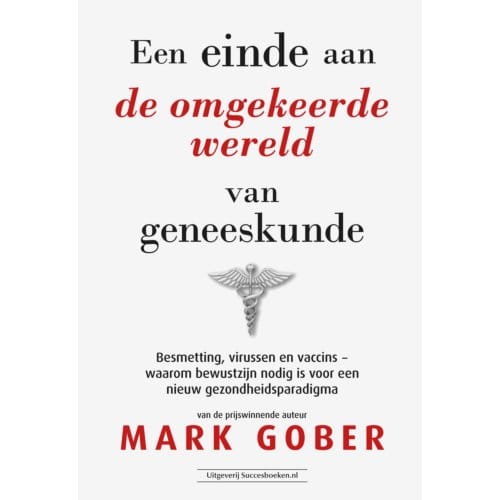 Een Einde Aan De Omgekeerde Wereld Van Geneeskunde - Mark Gober