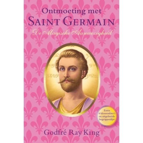 De Magische Aanwezigheid - Ontmoetingen Met Saint Germain - Godfré Ray King