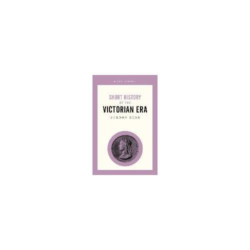 Short History Of The Victorian Era, A Pocket Essential - Gordon Kerr