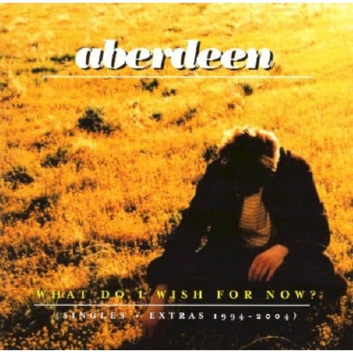 What Do I Wish For Now - Aberdeen