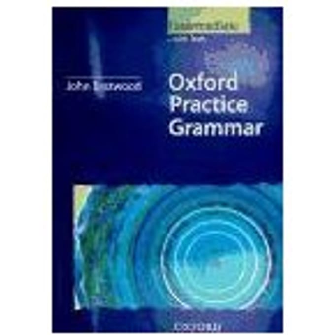 Oxford Practice Grammar Intermediate: Without Key - John Eastwood
