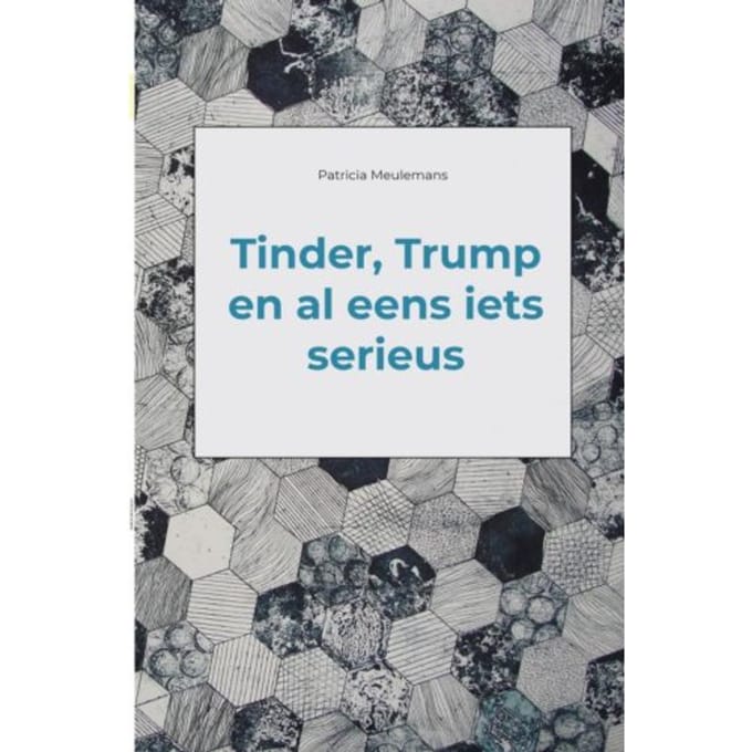 Tinder, Trump En Al Eens Iets Serieus - Patricia Meulemans