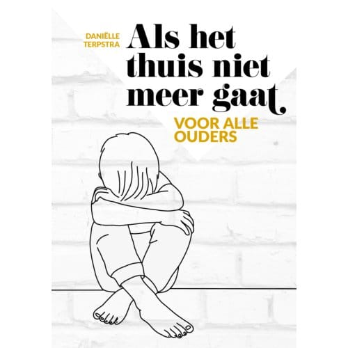 Als Het Thuis Niet Meer Gaat - Daniëlle Terpstra