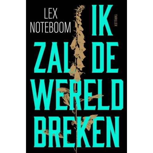 Ik Zal De Wereld Breken - Lex Noteboom