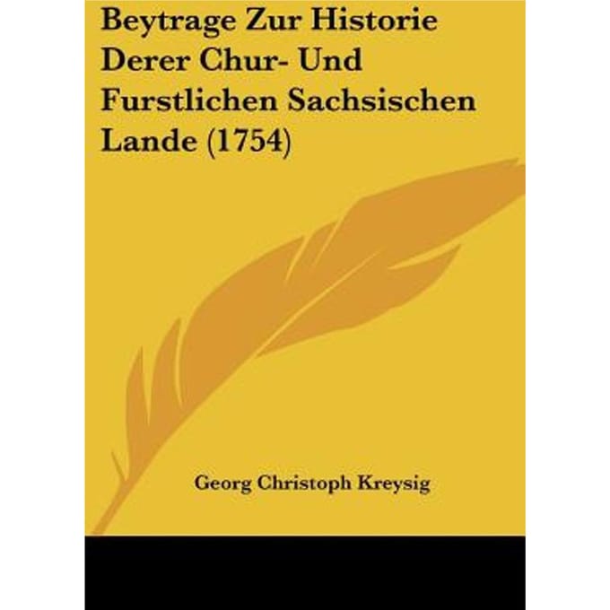 Beytrage Zur Historie Derer Chur- Und Furstlichen Sachsischen Lande (1754)