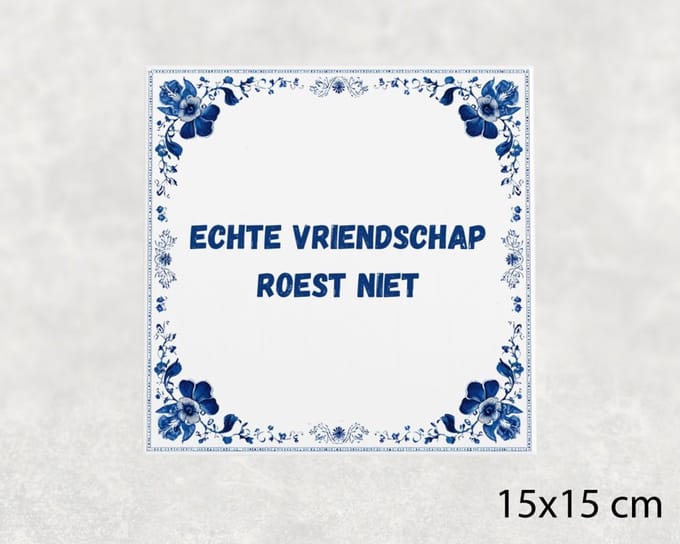 Spreuk tegel 15x15 cm Echte vriendschap roest niet