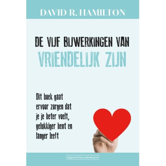 De Vijf Bijwerkingen Van Vriendelijk Zijn - David R. Hamilton