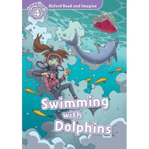 Oxford Read And Imagine: Level 4: Swimming With Dolphins - Oxford Read And Imagine - Paul Shipton