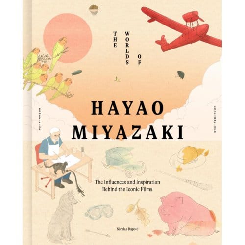 The Worlds Of Hayao Miyazaki - Nicolas Rapold