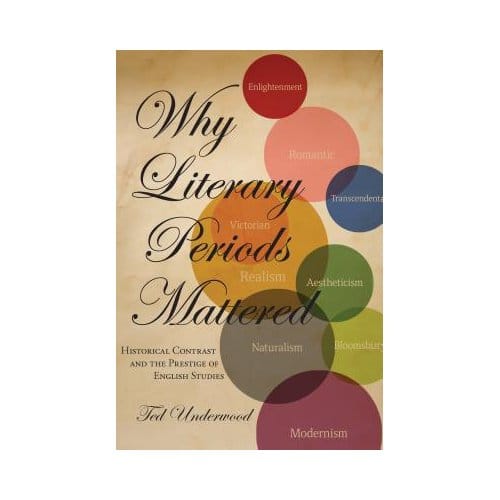 Why Literary Periods Mattered - Ted Underwood