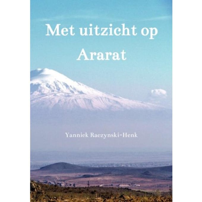 Met Uitzicht Op Ararat - Yannick Raczynski-Henk