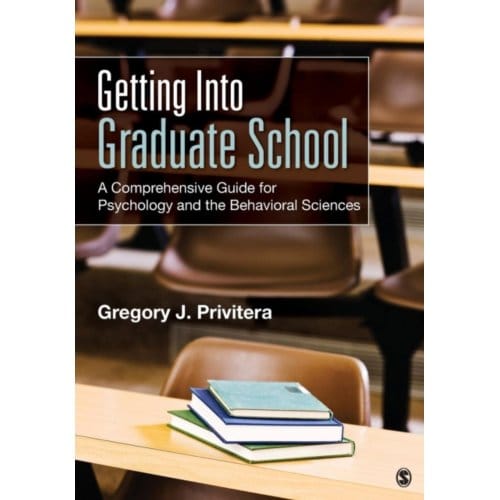 Getting Into Graduate School: A Comprehensive Guide For Psychology And The Behavioral Sciences - Privitera