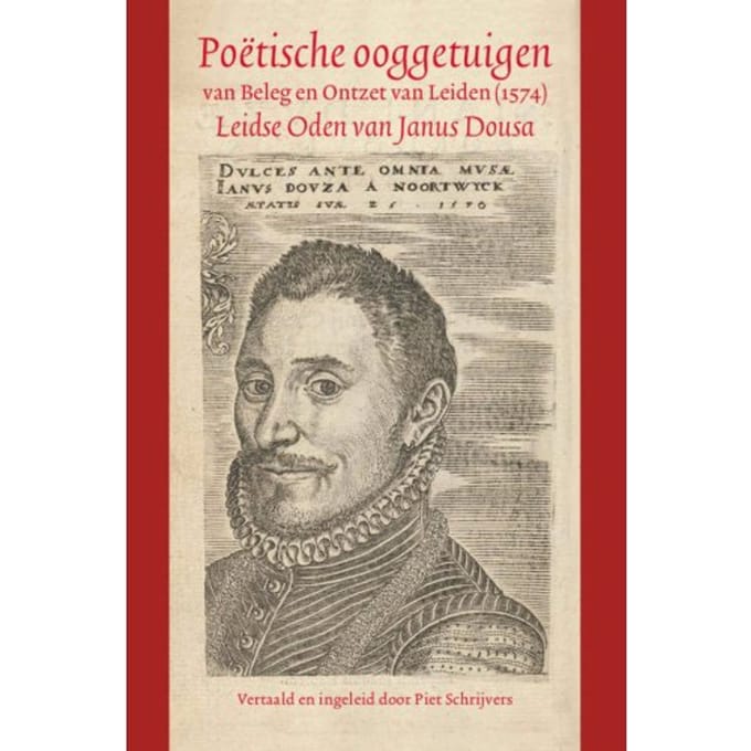 Poëtische Ooggetuigen Van Beleg En Ontzet Van Leiden (1574) - Janus Dousa