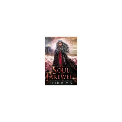 Bid My Soul Farewell - Beth Revis